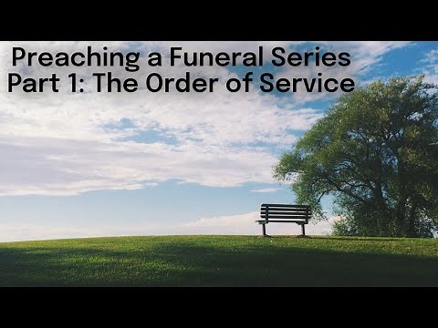 Preaching a Funeral Service, Part 1: The Order of Service