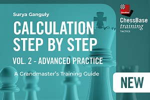 Surya Ganguly: Calculation Step by Step: A Grandmaster’s Training Guide Vol 2 - Advanced Practice