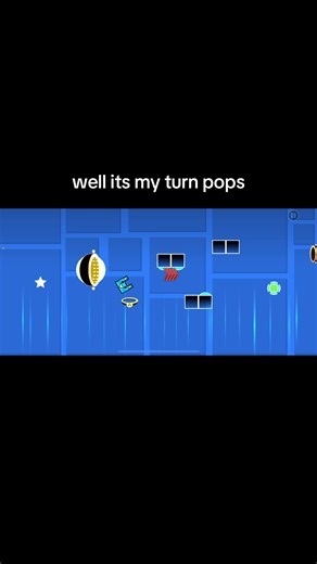 Geometry Dash "Well It's My Turn Pops" | Well It's My Turn Pops