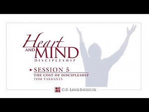 Heart and Mind Discipleship Session 5 The Cost of Discipleship (Tom Tarrants)
