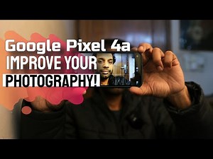 Google Pixel 4a | These Tips Will Instantly Improve Your Photography