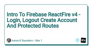 Intro To Firebase ReactFire v4 - Login, Logout Create Account And Protected Routes