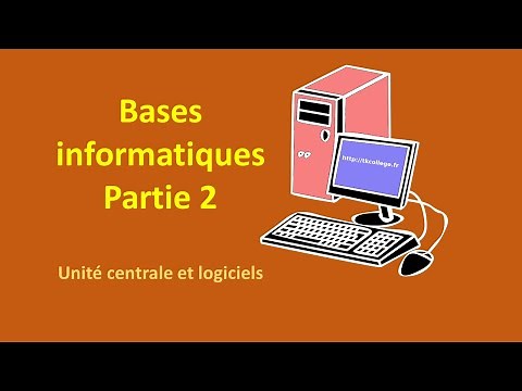 Les bases de l'informatique 2 : unité centrale et logiciels