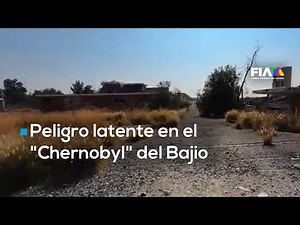 El Chernobyl de Guanajuato: 300 mil toneladas tóxicas sin remediación oficial