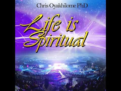 LIFE IS SPIRITUAL BY PASTOR CHRIS OYAKHILOME