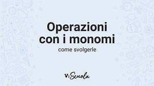 Come svolgere le operazioni con i monomi