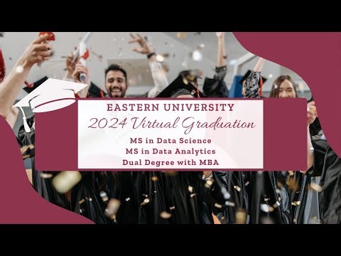 2024 Virtual Graduation: Eastern University MSDS/MSDA/DD MBA