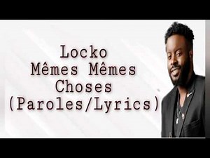 Locko Mêmes Mêmes Choses ParolesLyrics