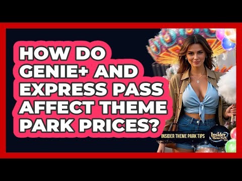 How Do Genie+ And Express Pass Affect Theme Park Prices? - Insider Theme Park Tips
