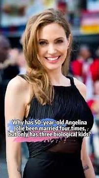 Why has 50-year-old. AngelinaJolie been married four times,but only hasthree biological kids?