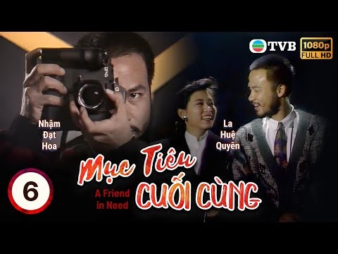 Phim TVB lồng tiếng Mục Tiêu Cuối Cùng (A Friend In Need) 6/20 | Nhậm Đạt Hoa, La Tuệ Quyên | 1988