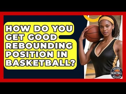 How Do You Get Good Rebounding Position In Basketball? - College Basketball Insiders
