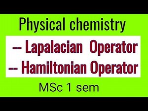 Lapalacian & Hamiltonian Operator ( physical chemistry) Msc1sem ( notes)