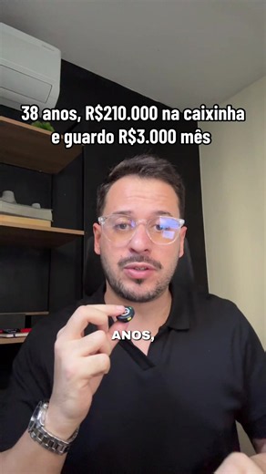 38 anos, R$210.000 na caixinha e guardo R$3.000 mês