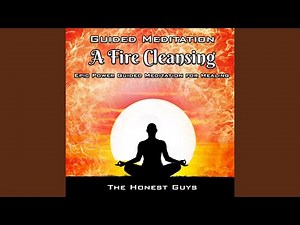 Guided Meditation. a Fire Cleansing. Epic Power Guided Meditation for Healing