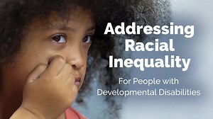 VIDEO: Addressing Racial Inequality for People with Developmental Disabilities