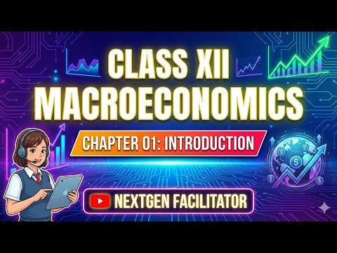 Class 12 Macroeconomics Chapter 1 | Introduction | NextGen Facilitator