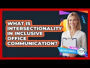 What Is Intersectionality In Inclusive Office Communication? - Office Wellness Insights