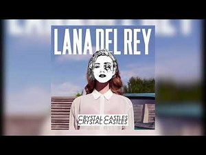 Crystal Castles x Lana Del Rey - Summertime Sadness / I Am Made of Chalk