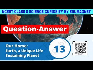 Class 8 Science Curiosity Chapter 13 Question Answer Home:Earth, a Unique Life Sustaining Planet |