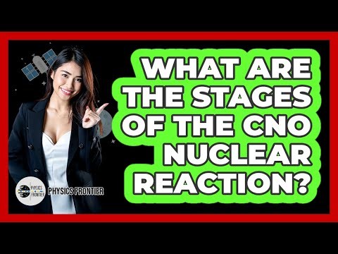 What Are The Stages Of The CNO Nuclear Reaction?