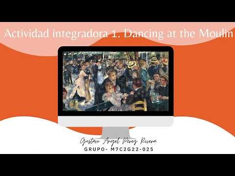 Actividad integradora 1, modúlo 7 semana 1,Dancing at the moulin.