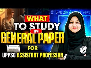 What To Study in General Paper for UPPSC Assistant Professor Exam 2025 | UPPSC 2025 Full Guide!