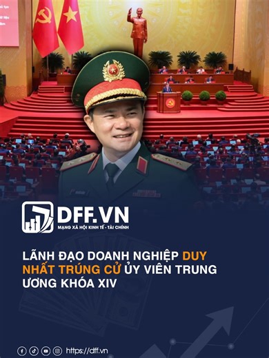 Lãnh đạo doanh nghiệp duy nhất trúng cử Ủy viên Trung ương khóa XIV #dffvn #TrungtướngTàoĐứcThắng #ỦyviênTrungươngkhóaXIV #Viettel