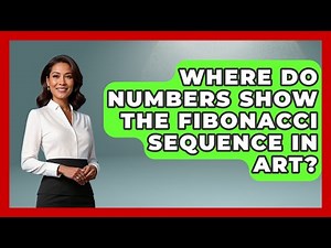 Where Do Numbers Show The Fibonacci Sequence In Art? - The Numbers Channel