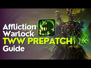 Affliction Warlock 11.0 Prepatch Guide - The War Within
