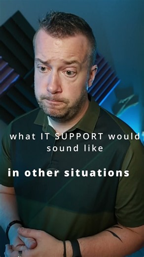 what IT Support would sound like in other situations | not answering