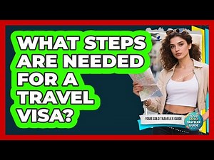What Steps Are Needed For A Travel Visa?