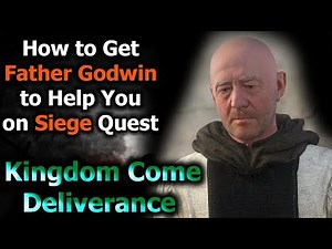 How to Get Father Godwin Help for Siege Quest - Kingdom Come Deliverance