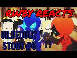 RWBY Reacts To Gildedguy Vs Oxob Story - #6