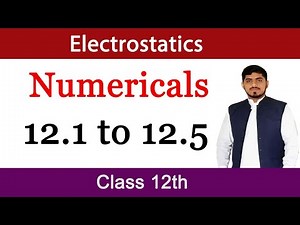 Numericals Chapter 12 Physics Class 12 (12.1 to 12.5) | Electrostatics | By Mubashar Ahmad