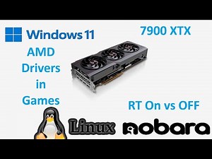 Windows 11 vs Linux gaming on 7900 XTX are AMD drivers better on Linux | 7900 XTX | RT On vs Off