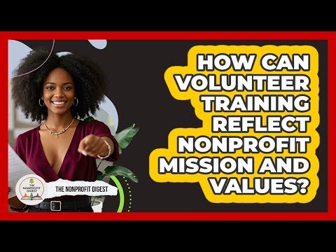 How Can Volunteer Training Reflect Nonprofit Mission And Values?