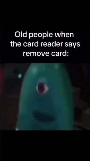 Old People When The Card Reader Says Remove Card - Bob The Blob Monsters Vs Aliens Meme