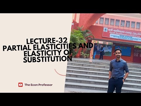 Lecture-32 Partial Elasticities and Elasticity of Substitution