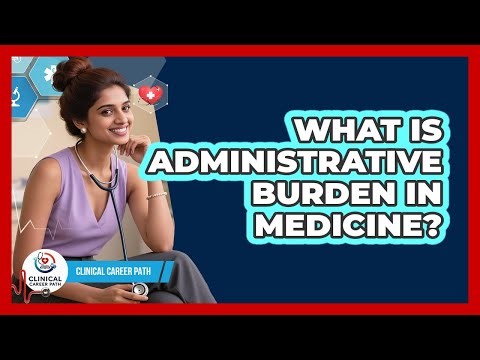What Is Administrative Burden In Medicine? - Clinical Career Path