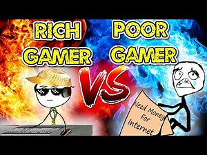 Rich VS Poor Gamers life