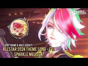 ALLSTAR 2024 Theme Song - FT. SPARKLE Melissa | Ado's Voice?!! | Mobile Legends ALLSTAR 2024