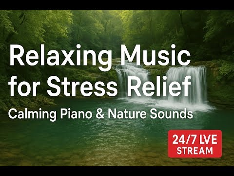 Relaxing Music for Stress Relief • Calming Piano & Nature Sounds Live Stream