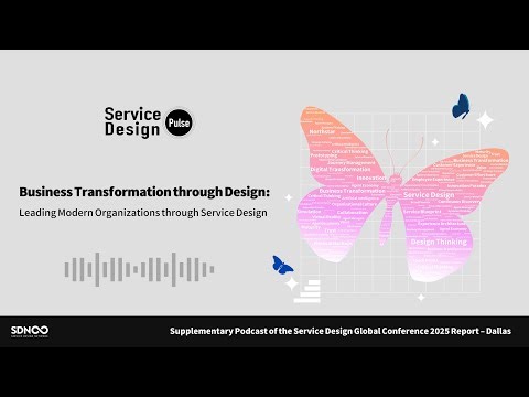 Supplementary Podcast of the Service Design Global Conference 2025 Report | Dallas, USA