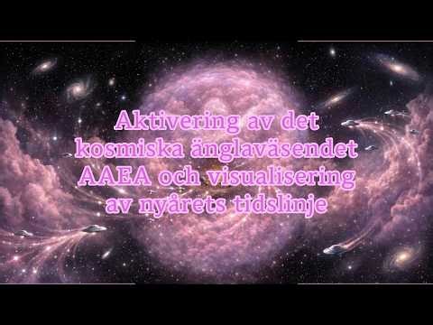 Aktivering av det kosmiska änglaväsendet AAEA och visualisering av nyårets tidslinje - SWEDISH