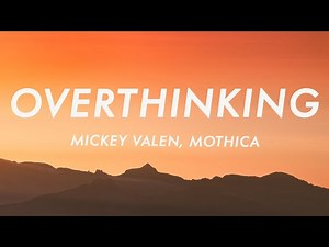 Mickey Valen - Overthinking (Lyrics) ft. Mothica