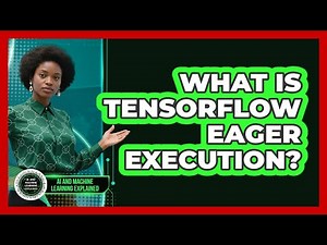 What Is TensorFlow Eager Execution? - AI and Machine Learning Explained