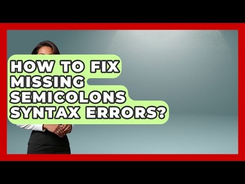 How To Fix Missing Semicolons Syntax Errors? - Learn To Troubleshoot