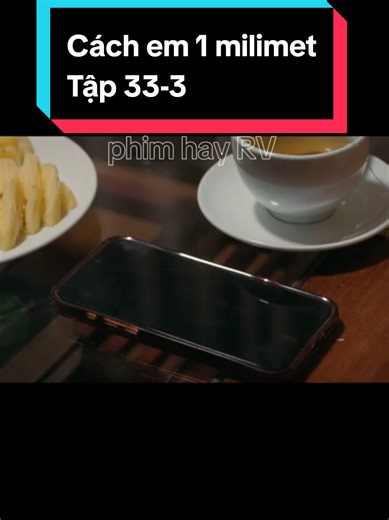 Cách em 1 milimet Tập 33-3 #cachem1milimet #phimhay #phimhaymoinhat #phimhaymoingay #xuhuong