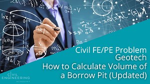 Civil FE/PE Problem - Geotech - How to Calculate Volume of a Borrow Pit (Updated)